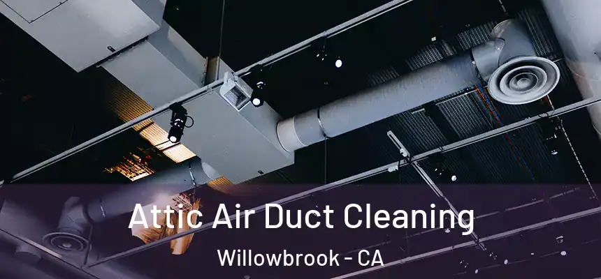  Attic Air Duct Cleaning Willowbrook - CA