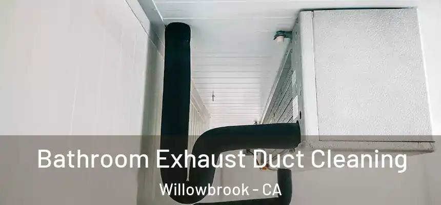  Bathroom Exhaust Duct Cleaning Willowbrook - CA