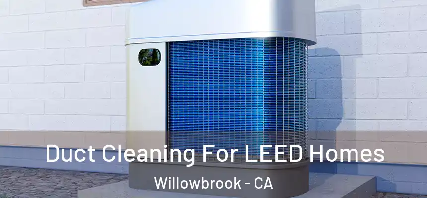  Duct Cleaning For LEED Homes Willowbrook - CA