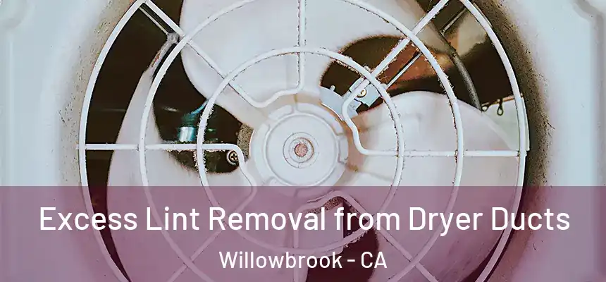  Excess Lint Removal from Dryer Ducts Willowbrook - CA