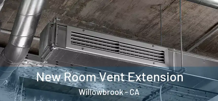  New Room Vent Extension Willowbrook - CA