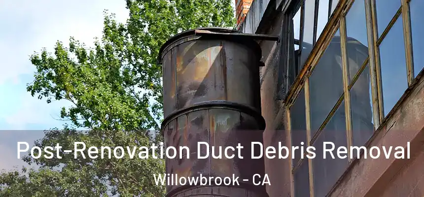  Post-Renovation Duct Debris Removal Willowbrook - CA